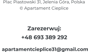 Plac Piastowski 31, Jelenia Góra, Polska © Apartament Cieplice Zarezerwuj: +48 693 389 292  apartamentcieplice31@gmail.com